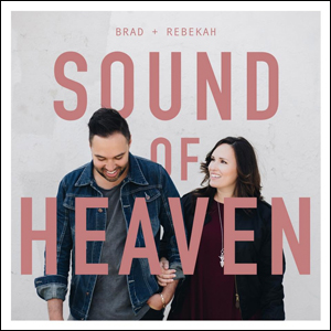 Sound of Heaven by Brad & Rebekah