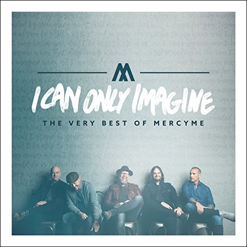 I Can Only Imagine - The Very Best of MercyMe by MercyMe