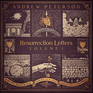 Resurrection Letters, Volume 1 Album Review by Andrew Peterson