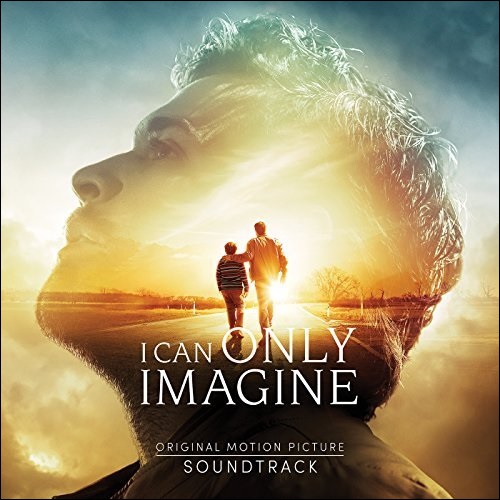 I Can Only Imagine (Original Movie Soundtrack) by Various Artists - Soundtracks