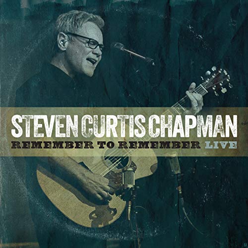 Remember To Remember (Live) (Single) by Steven Curtis Chapman