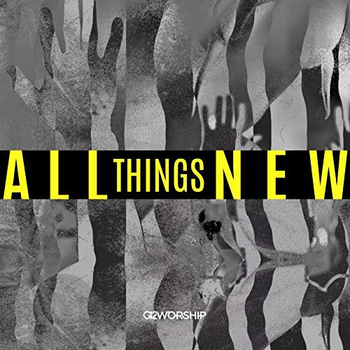 All Things New (Single) by G12 Worship (formerly Soulfire Revolution)
