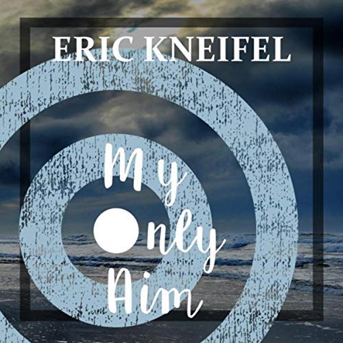 My Only Aim (Single) by Eric Kneifel