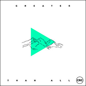 Greater Than All (Deluxe) by CRC Music