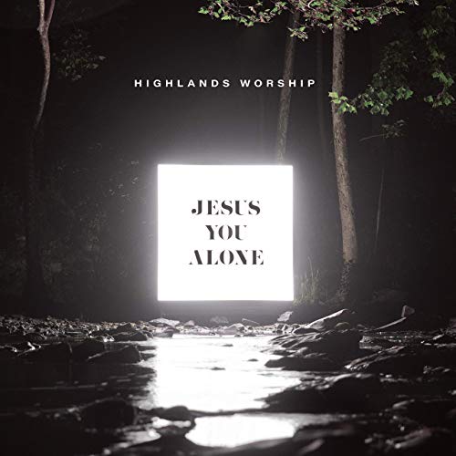 Jesus You Alone by Highlands Worship