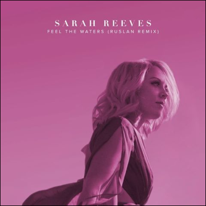 Feel The Waters (Ruslan Remix) (Single) by Sarah Reeves