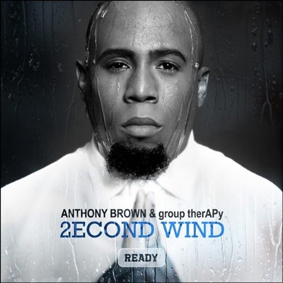 2econd Wind: Ready by Anthony Brown & group therAPy
