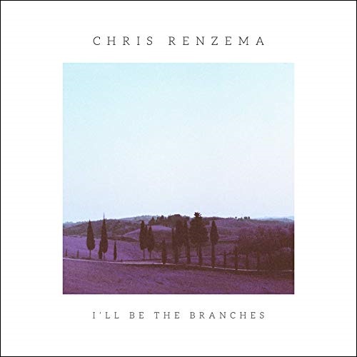 I'll Be The Branches by Chris Renzema