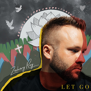 Let Go (Single) by Zachary Ray