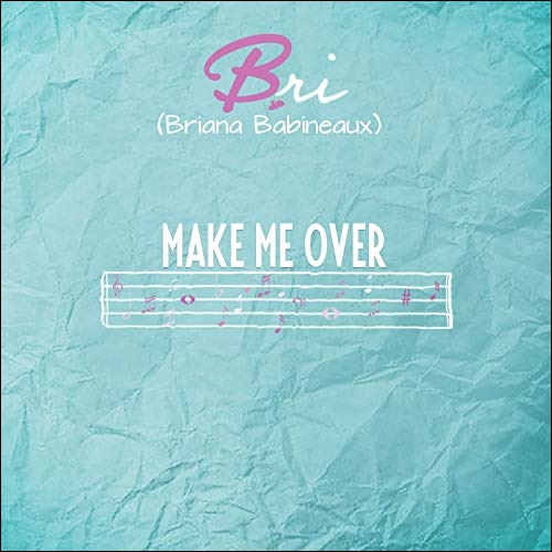 Make Me Over (Single) by Bri Babineaux