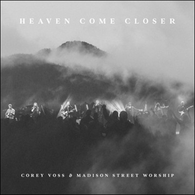 Heaven Come Closer (feat. Madison Street Worship) by Corey Voss