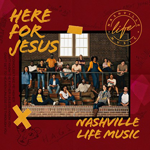 Here For Jesus by Nashville Life Music