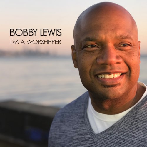 I'm A Worshipper - EP by Bobby Lewis