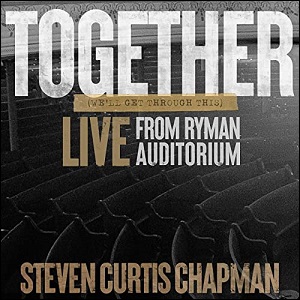 Together (We'll Get Through This) (Live from Ryman Auditorium) (Single) by Steven Curtis Chapman