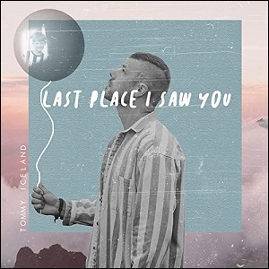 Last Place I Saw You (Single) by Tommy Iceland