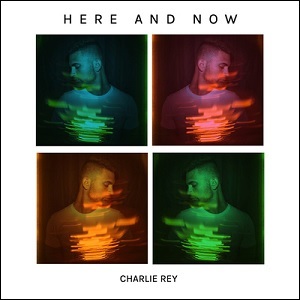 Here And Now (Single) by Charlie Rey