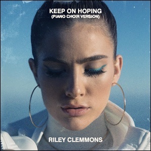 Keep On Hoping (Piano Choir Version) (Single) by Riley Clemmons