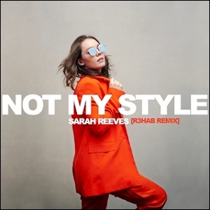 Not My Style (R3HAB Remix) (Single) by Sarah Reeves