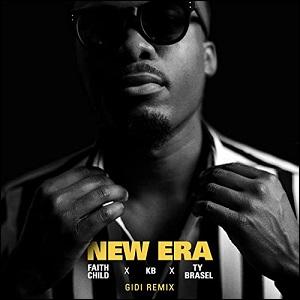New Era (GIDI Remix) (feat. KB & Ty Brasel) (Single) by Faith Child
