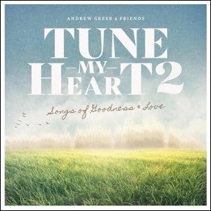 Tune My Heart 2: Songs of Goodness & Love by Andrew Greer