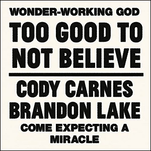 Too Good To Not Believe (feat. Brandon Lake) (Single) by Cody Carnes