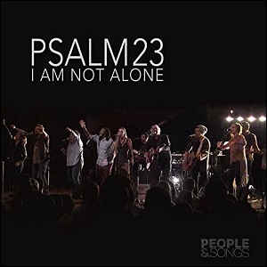Psalm 23 (I Am Not Alone) (Single) by People & Songs