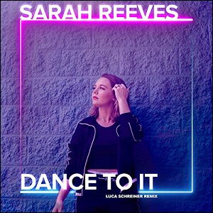 Dance To It (Luca Schreiner Remix) (Single) by Sarah Reeves