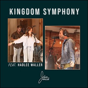 Kingdom Symphony (feat. Hadlee Waller) (Single) by John Waller