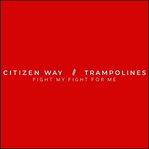 Fight My Fight For Me (feat. Trampolines) (Single) by Ben Calhoun and CITIZEN WAY