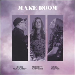 Make Room (feat. Sarah Reeves & Chris McClarney) (Single) by Meredith Andrews