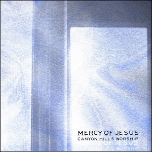Mercy of Jesus (Single) by Canyon Hills Worship