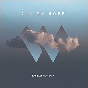All My Hope by Bayside Worship