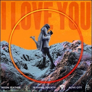 I Love You (Remix) (feat. Neon Feather & Tryhard Society) (Single) by Alive City