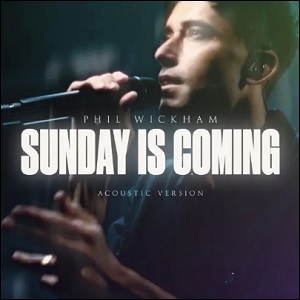 Sunday Is Coming (Acoustic) (Single) by Phil Wickham