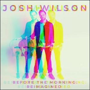 Before The Morning: Reimagined (Single) by Josh Wilson