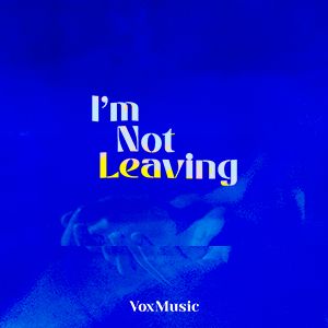 I'm Not Leaving (Single) by VoxMusic