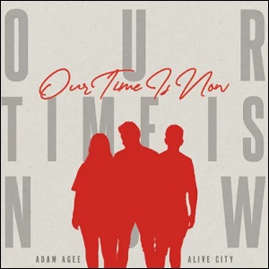 Our Time Is Now (feat. Adam Agee) (Single) by Alive City