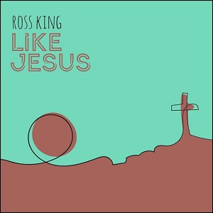 Like Jesus (Single) by Ross King