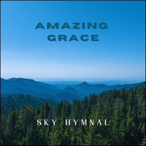 Amazing Grace (Single) by Sky Hymnal