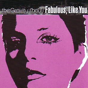 Fabulous, Like You by The Gravity Show