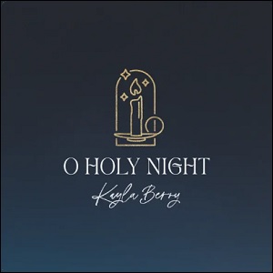 O Holy Night (Single) by Kayla Berry