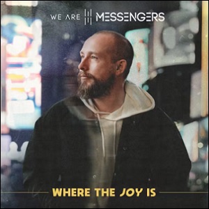 Where The Joy Is Album Review by We Are Messengers