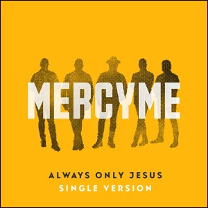 Always Only Jesus (Single Version) by MercyMe