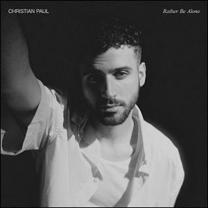 Rather Be Alone (Single) by Christian Paul