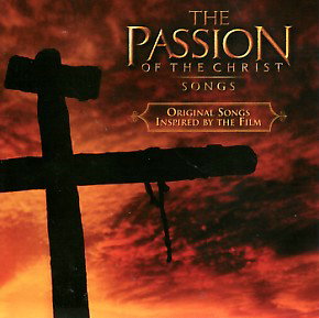 The Passion Of The Christ - Songs by Various Artists - Soundtracks