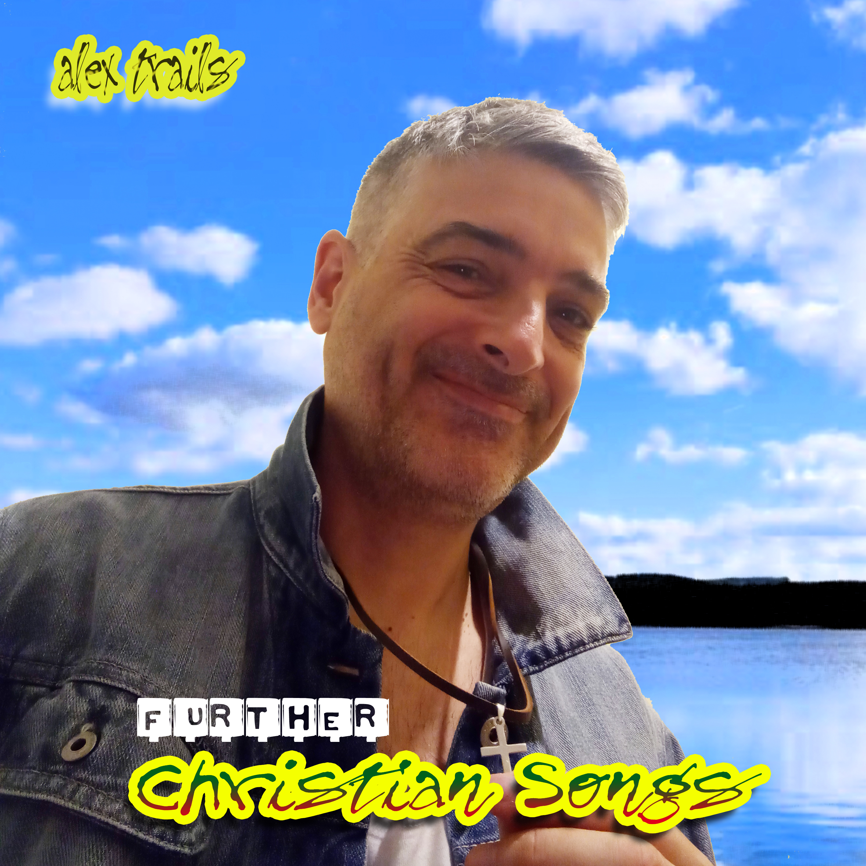 Further Christian Songs by Alex Trails