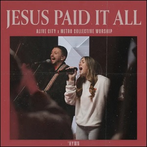 Jesus Paid It All (feat. Metro Collective Worship) (Single) by Alive City