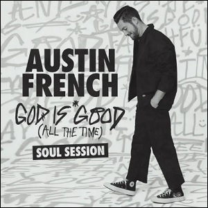 God Is Good (All the Time) (Soul Session) (Single) by Austin French