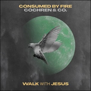 Walk With Jesus (feat. Cochren & Co.) (Single) by Consumed By Fire