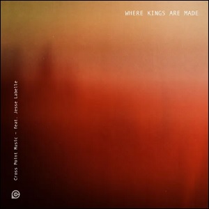 Where Kings Are Made (Single) by Cross Point Music